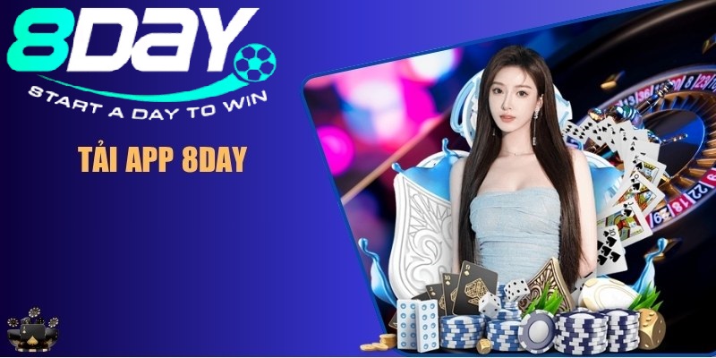 Tải App 8day – Giải Pháp Tiện Lợi, An Toàn Cho Trải Nghiệm Cá Cược Trên Di Động
